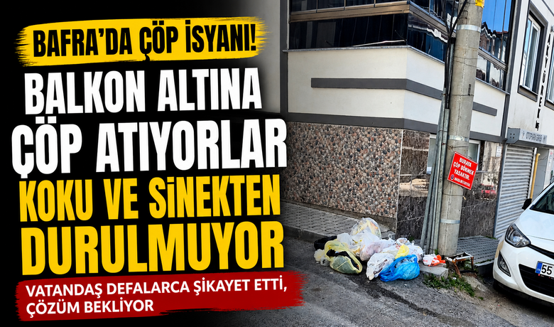 Bafra’da Çöp Tepkisi: “balkon AltınaAtılıyor, Koku Ve Sinekten Durulmuyor”