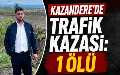 Kazandere'de Trafik Kazası: 1 Ölü 
