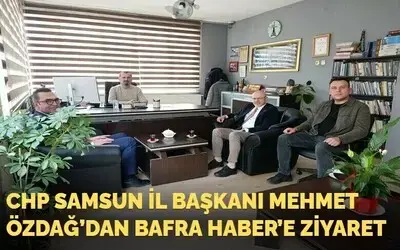 Chp Samsun İl Başkanı Mehmet Özdağ’dan Bafra Haber’e Ziyaret