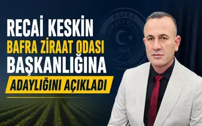 Recai Keskin Bafra Ziraat Odası Başkanlığına Adaylığını Açıkladı