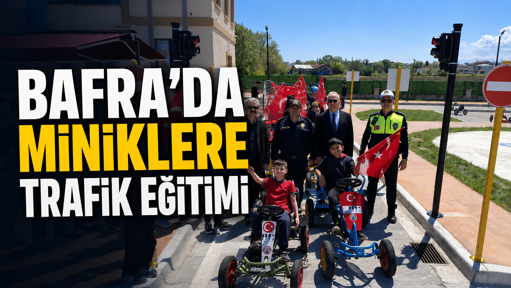 Bafra’da miniklere trafik eğitimi
 - Samsun’un Bafra ilçesinde Karayolları Trafik Haftası kapsamında düzenlenen etkinliklerde öğrencilere trafik kuralları teorik ve uygulamalı olarak anlatıldı.