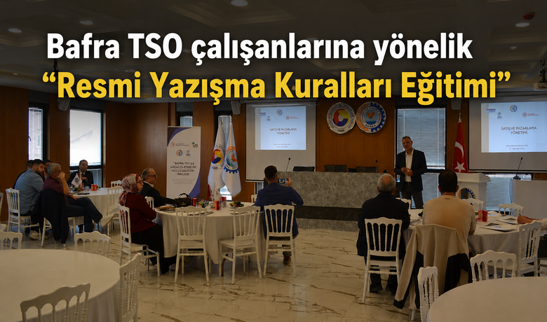 Bafra TSO Çalışanlarına Yönelik“resmi Yazışma Kuralları Eğitimi”
