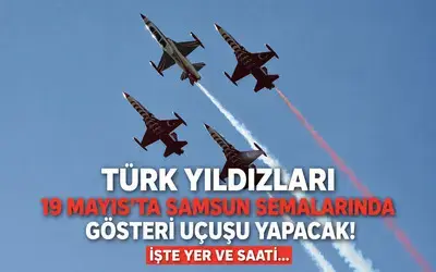 Türk Yıldızları 19 Mayıs’ta Samsun Semalarında Gösteri Uçuşu Yapacak
