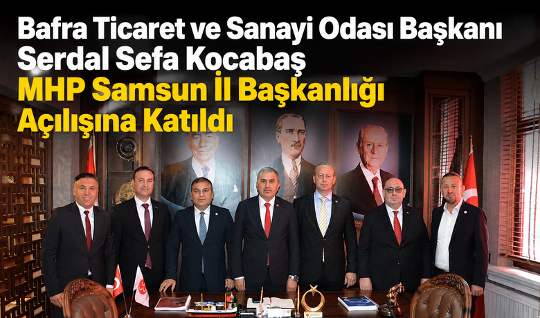 Başkan Kocabaş MHP Samsunİl Başkanlığı Açılışına Katıldı