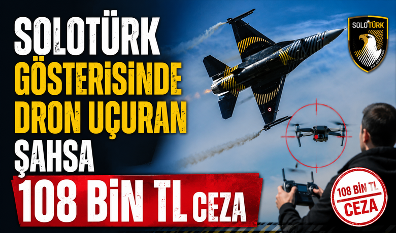 Solotürk Gösterisinde Dron UçuranŞahsa 108 Bin Tl Ceza