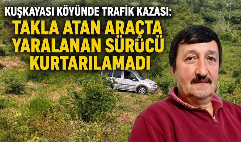 Takla Atan Araçta Yaralanan Sürücü Kurtarılamadı