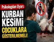 Psikologdan Uyarı: "kurban Kesimi Çocuklara Gösterilmemeli"
