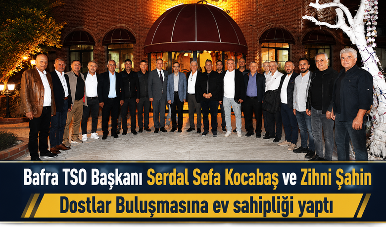 Başkan Şahin Ve Kocabaş’ınEv Sahipliğinde Bafra’da Dostlar Buluşması