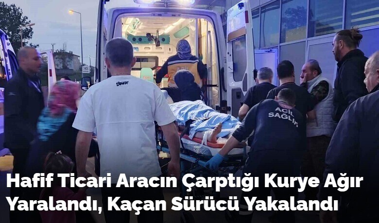 Hafif Ticari Aracın Çarptığı KuryeAğır Yaralandı, Kaçan Sürücü Yakalandı