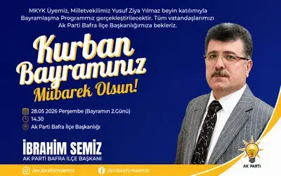 Ak Parti Bafra İlçe Başkanı İbrahim Semiz’den Kurban Bayramı Mesajı