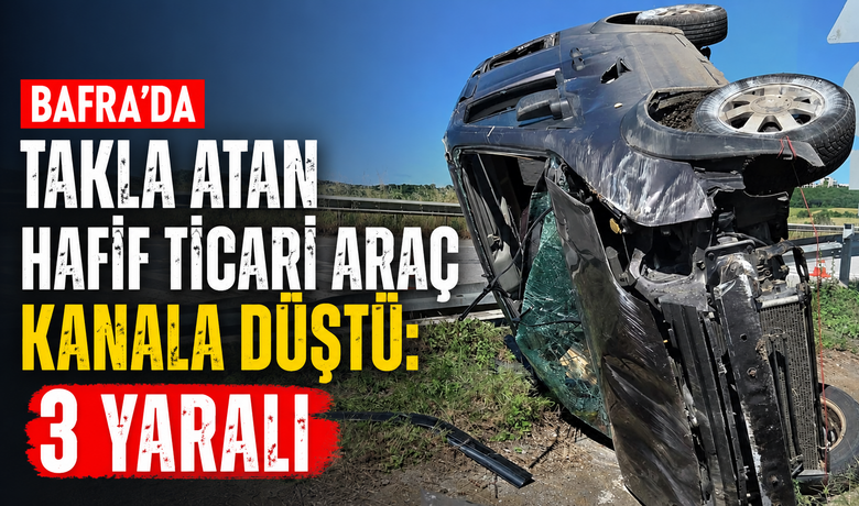 Bafra’da Takla Atan Hafif TicariAraç Kanala Düştü: 3 Yaralı