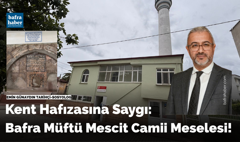 Kent Hafızasına Saygı: BafraMüftü Mescit Camii Meselesi