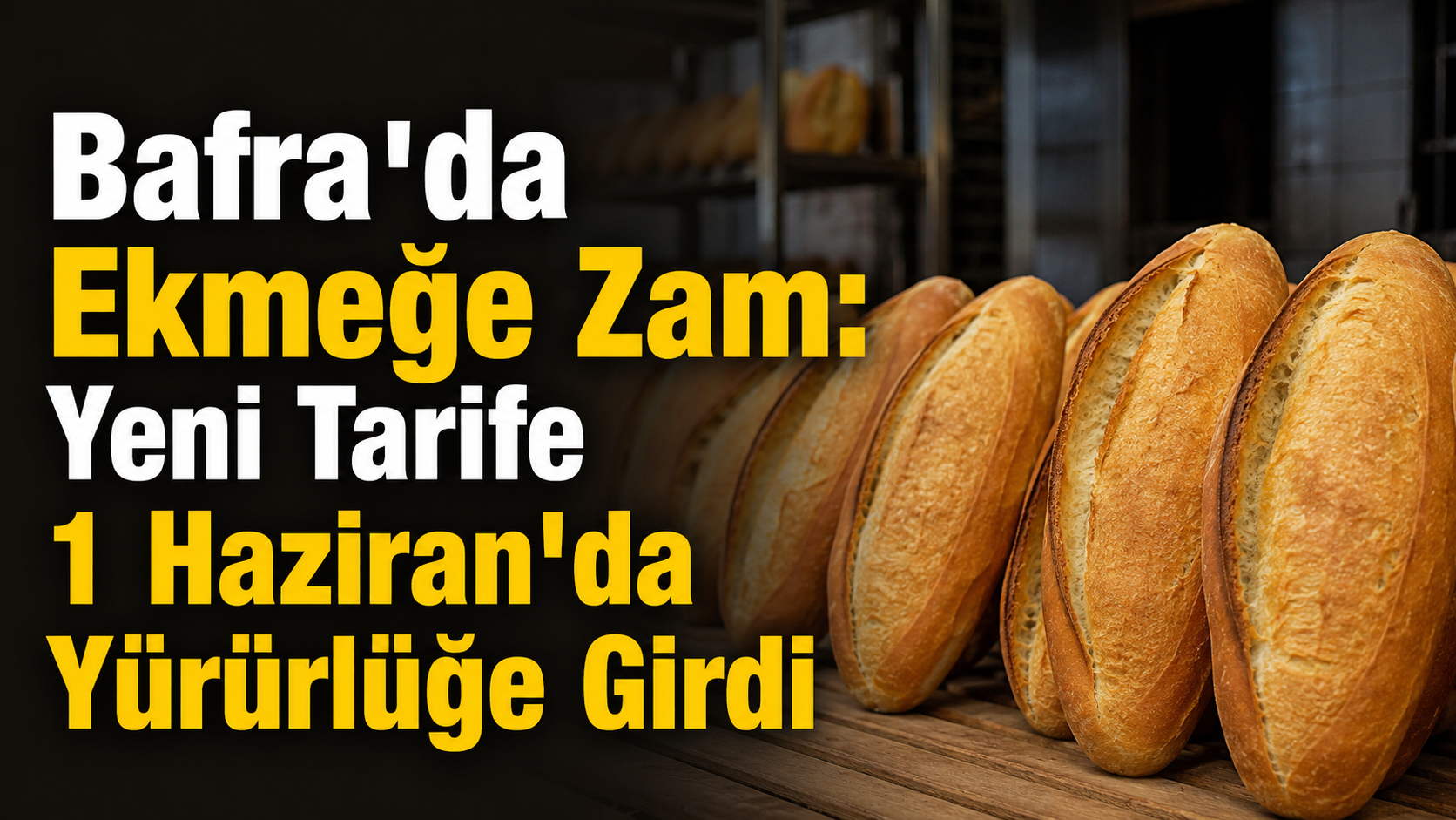 Bafra'da Ekmeğe Zam: Yeni Tarife 1 Haziran'da Yürürlüğe Girdi