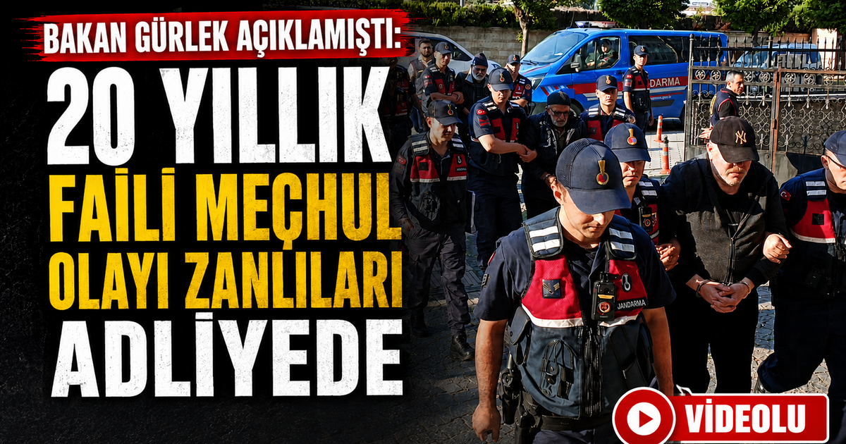 Bakan Gürlek Açıklamıştı: 20 Yıllık Faili Meçhul Olayı Zanlıları Adliyede
