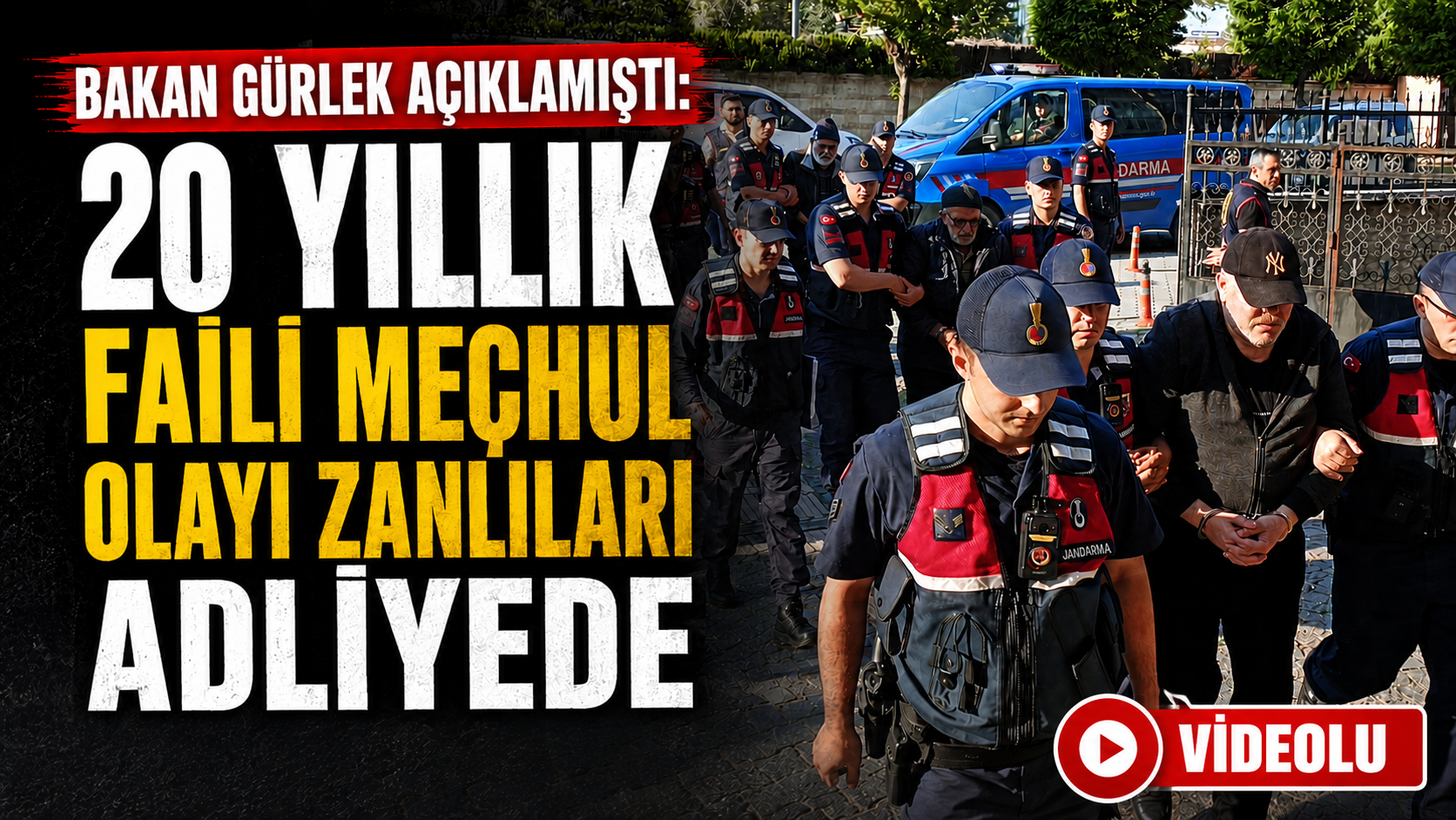 Bakan Gürlek Açıklamıştı: 20 Yıllık Faili Meçhul Olayı Zanlıları Adliyede
