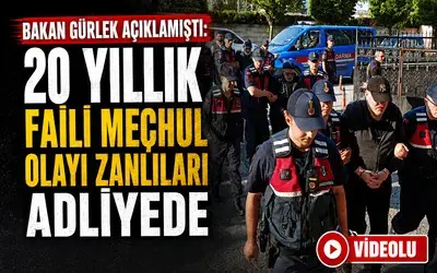 Bakan Gürlek Açıklamıştı: 20 Yıllık Faili Meçhul Olayı Zanlıları Adliyede
