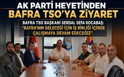 Ak Parti Heyetinden Bafra TSO’ya Ziyaret