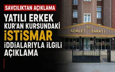 Savcılıktan Yatılı Erkek Kur'an Kursundaki İstismar İle İlgili Açıklama 
