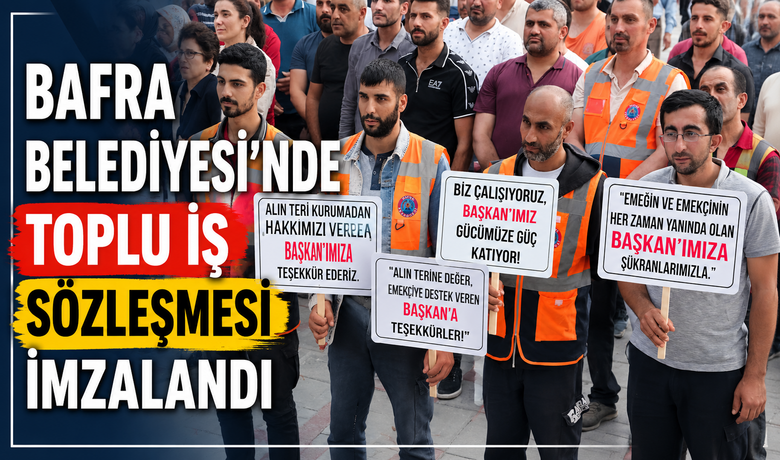 Bafra Belediyesi İle Belediye-iş SendikasıArasında Toplu İş Sözleşmesi İmzalandı