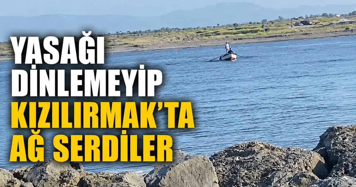 Yasağı Dinlemeyip Kızılırmak’ta Ağ Serdiler
