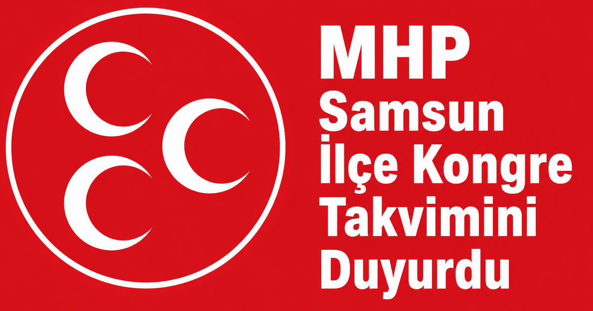 MHP Samsun İlçe Kongre Takvimini Duyurdu 