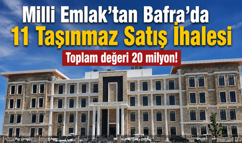 Bafra’da 11 Hazine Taşınmazı İhaleyle Satılacak