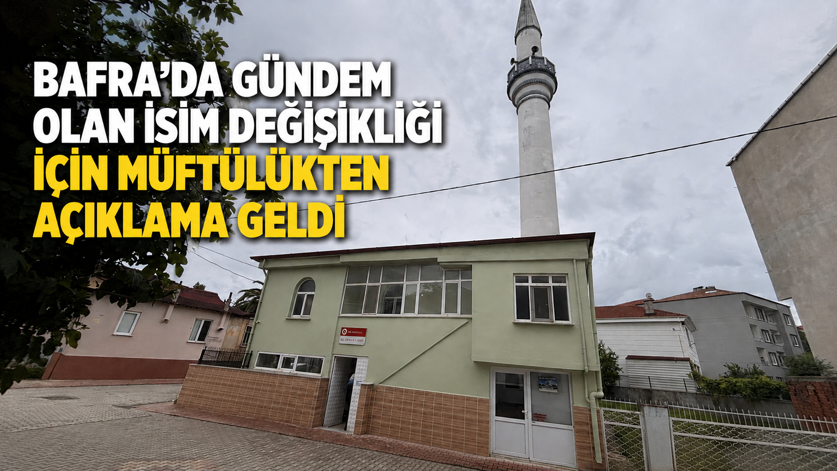 Müftü Mescit Camii’nin Yeniİsmiyle İlgili Bafra Müftülüğünden Açıklama  - Bafra'da uzun yıllardır "Müftü Mescit Camii" olarak bilinen ibadethanenin adının "Hazreti Osman Camii" olarak değiştirilmesi kamuoyunda tartışmalara neden olurken, Bafra İlçe Müftülüğü konuya ilişkin yazılı bir açıklama yayımladı.