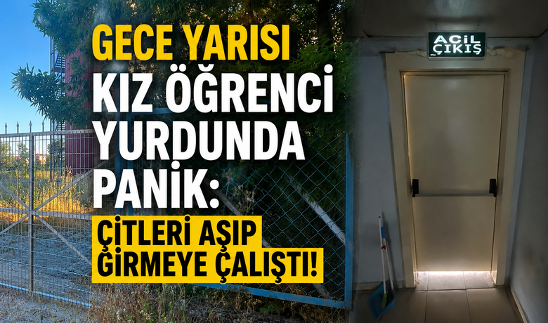 Gece Yarısı Kız Öğrenci YurdundaPanik: Çitleri Aşıp Girmeye Çalıştı
