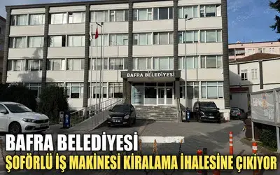 Bafra Belediyesi Şoförlü İş Makinesi Kiralama İhalesine Çıkıyor 