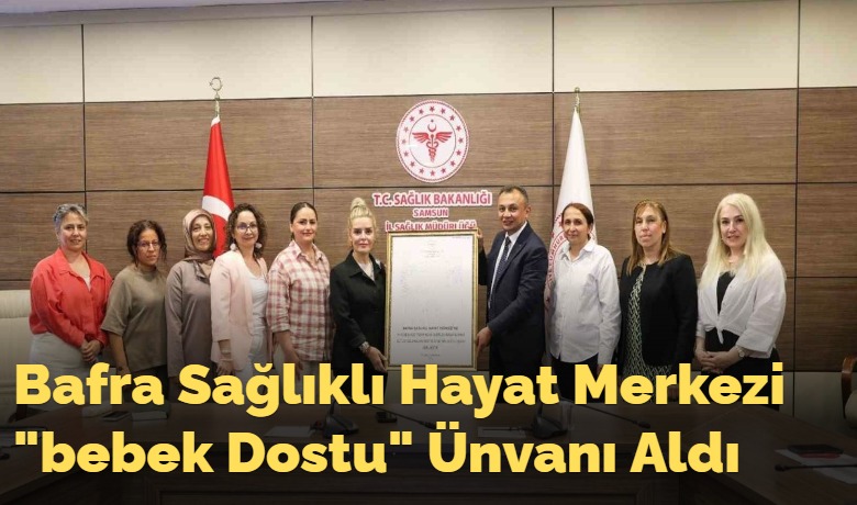 Bafra Sağlıklı Hayat Merkezi"bebek Dostu" Ünvanı Aldı