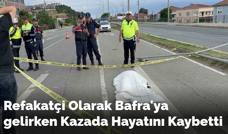 Refakatçi Olarak Bafra'yagelirken Kazada Hayatını Kaybetti