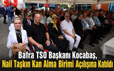 Bafra TSO Başkanı Kocabaş, Hacı Nail Taşkın Kan Alma Birimi Açılışına Katıldı
