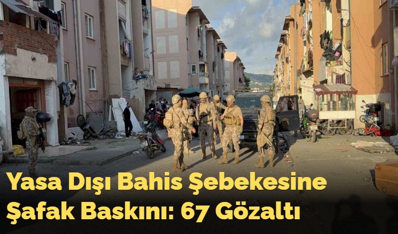 Yasa Dışı Bahis ŞebekesineŞafak Baskını: 67 Gözaltı