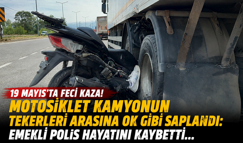 Motosiklet Kamyonun Tekerleri Arasına Ok GibiSaplandı: Emekli Komiser Yardımcısı Hayatını Kaybetti