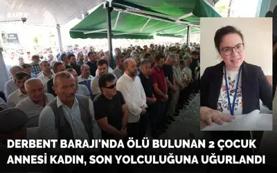 Derbent Barajı’nda Ölü Bulunan 2 Çocuk Annesi Kadın, Son Yolculuğuna Uğurlandı
