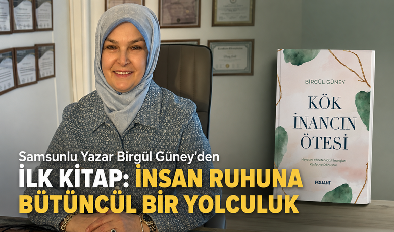 Samsunlu Yazar Birgül Güney’den İlkKitap: İnsan Ruhuna Bütüncül Bir Yolculuk