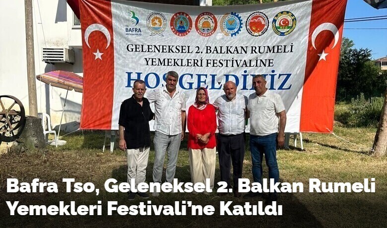 Bafra Tso, Geleneksel 2.Balkan Rumeli Yemekleri Festivali’ne Katıldı