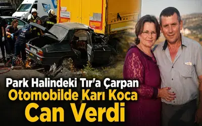 Park Halindeki Tır’a Çarpan Otomobilde 2 Can Kaybı