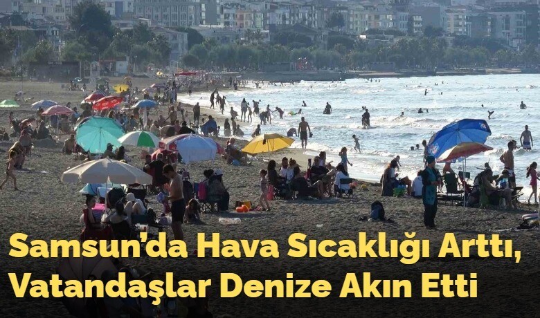 Samsun’da Hava Sıcaklığı Arttı,Vatandaşlar Denize Akın Etti