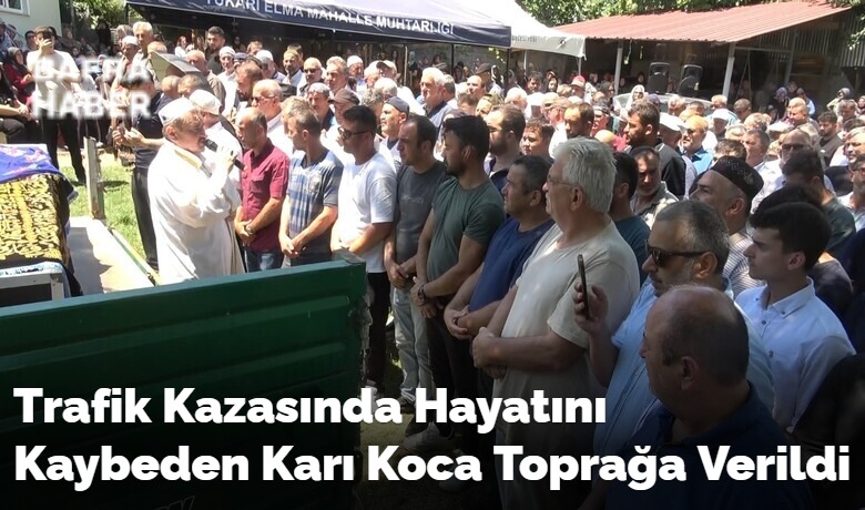 Trafik Kazasında Hayatını KaybedenKarı Koca Toprağa Verildi