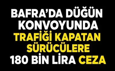 Düğün Konvoyunda Trafiği Kapatan Sürücülere 180 Bin Lira Ceza
