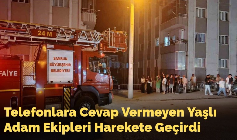 Telefonlara Cevap Vermeyen YaşlıAdam Ekipleri Harekete Geçirdi