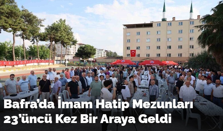 Bafra’da İmam Hatip Mezunları23’üncü Kez Bir Araya Geldi