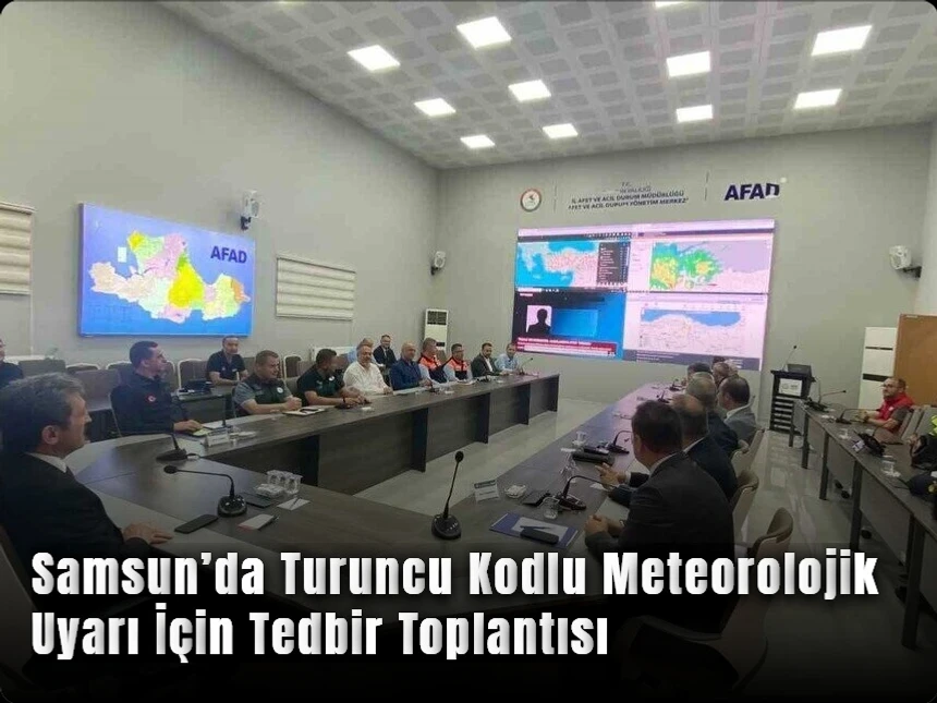 Samsun’da Turuncu Kodlu Meteorolojik Uyarı İçin Tedbir Toplantısı