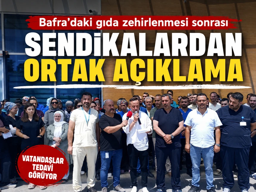 Bafra’daki Gıda Zehirlenmesi Sonrası Sendikalardan Ortak Açıklama