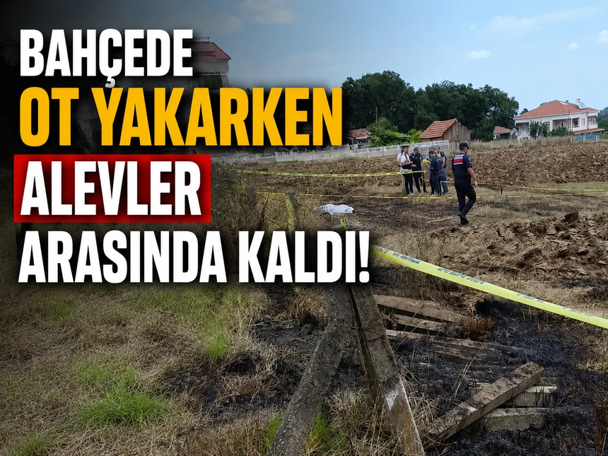 Bahçede ot yakarken alevler arasında kaldı!