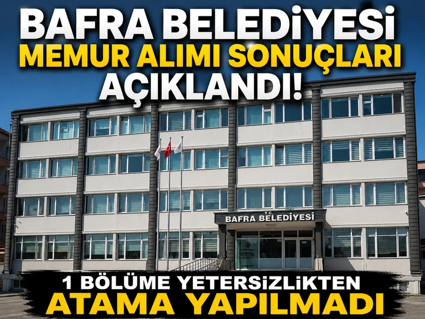 Bafra Belediyesi memur alımı sonuçları açıklandı