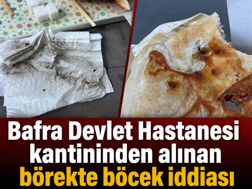 Bafra Devlet Hastanesi kantininden alınan börekte böcek iddiası