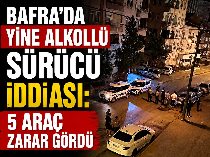 Bafra'da alkollü sürücü iddiası: 5 araca çarpıp kaçtı