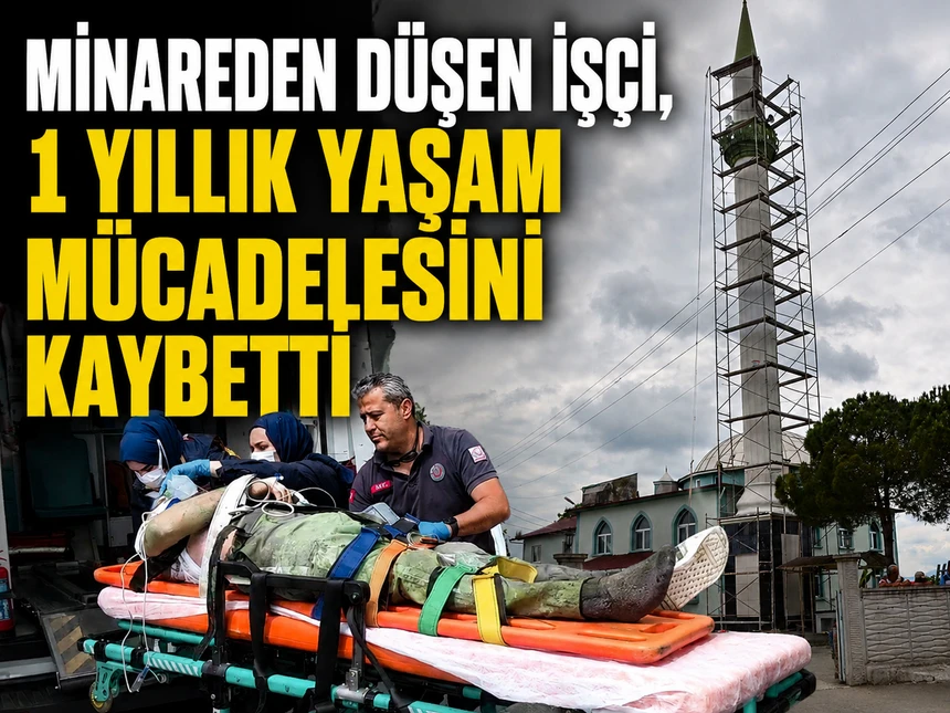 Minareden düşen işçi, 1 yıllık yaşam mücadelesini kaybetti